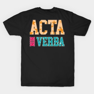 Take Action Not Words | Acta Non Verba | Latin Phrases Gifts T-Shirt